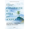 Construye la vida que anhelas - Arthur C. Brooks & Oprah Winfrey