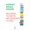 Recupera tu mente, reconquista tu vida - Marián Rojas Estapé